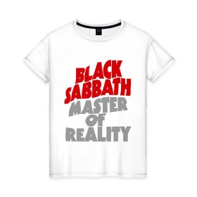 Женская футболка хлопок с принтом Black Sabbath. Master of reality , 100% хлопок | прямой крой, круглый вырез горловины, длина до линии бедер, слегка спущенное плечо | heavy metal | metal | muse | rock | trash metal | альтернатива | квартет | лица | метал | рок | рок группа | рок группы | трэш метал | хеви метал