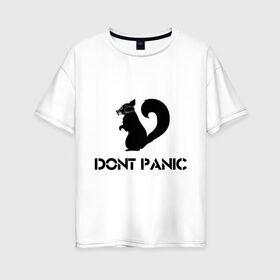 Женская футболка хлопок Oversize с принтом Don`t panic , 100% хлопок | свободный крой, круглый ворот, спущенный рукав, длина до линии бедер
 | dont panic | без паники | белка | противогаз