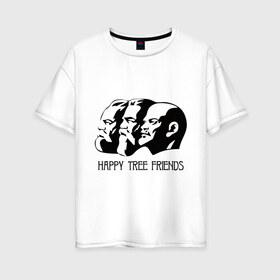 Женская футболка хлопок Oversize с принтом Happy Tree Friends (2) , 100% хлопок | свободный крой, круглый ворот, спущенный рукав, длина до линии бедер
 | friends | happy | happy tree friends | lenin | tree | ussr | ленин | ссср | три друга