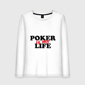 Женский лонгслив хлопок с принтом Poker is My Life , 100% хлопок |  | my life | poker | poker is my life | жизнь | игра | игры | карточные игры | моя жизнь | покер