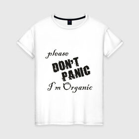 Женская футболка хлопок с принтом Please dont panic , 100% хлопок | прямой крой, круглый вырез горловины, длина до линии бедер, слегка спущенное плечо | dont panic | organic | без паники | натуральный | не паникуйте | органика | органический | паника | паниковать | химия