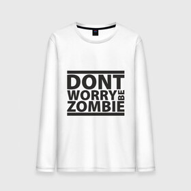 Мужской лонгслив хлопок с принтом Dont worry be zombie , 100% хлопок |  | halloween | зомби