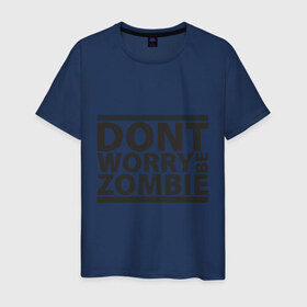 Мужская футболка хлопок с принтом Dont worry be zombie , 100% хлопок | прямой крой, круглый вырез горловины, длина до линии бедер, слегка спущенное плечо. | halloween | зомби