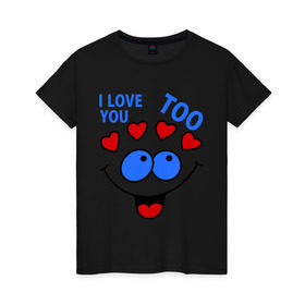 Женская футболка хлопок с принтом Парная Love You Too , 100% хлопок | прямой крой, круглый вырез горловины, длина до линии бедер, слегка спущенное плечо | 