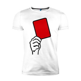 Мужская футболка премиум с принтом Красная карточка (2) , 92% хлопок, 8% лайкра | приталенный силуэт, круглый вырез ворота, длина до линии бедра, короткий рукав | болельщикам | красная карточка