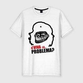 Мужская футболка премиум с принтом Viva la... problema , 92% хлопок, 8% лайкра | приталенный силуэт, круглый вырез ворота, длина до линии бедра, короткий рукав | problema | troll | trollface | viva la | гевара | проблемы | троллинг | че