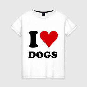 Женская футболка хлопок с принтом I love dogs - Я люблю собак , 100% хлопок | прямой крой, круглый вырез горловины, длина до линии бедер, слегка спущенное плечо | dogs | i love | пес | песики | собак | собаки | собачка | я люблю