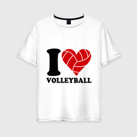 Женская футболка хлопок Oversize с принтом I love volleyball - Я люблю волейбол , 100% хлопок | свободный крой, круглый ворот, спущенный рукав, длина до линии бедер
 | волейбол