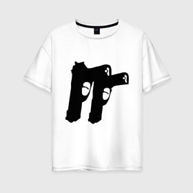 Женская футболка хлопок Oversize с принтом Пистолеты , 100% хлопок | свободный крой, круглый ворот, спущенный рукав, длина до линии бедер
 | рэпчик | стволы