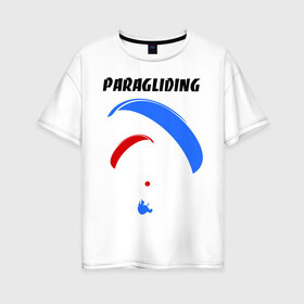Женская футболка хлопок Oversize с принтом Paragliding , 100% хлопок | свободный крой, круглый ворот, спущенный рукав, длина до линии бедер
 | paragliding | воздушный спорт | парашют | парашютизм