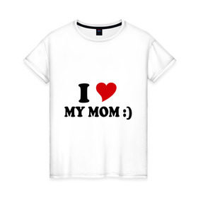 Женская футболка хлопок с принтом I love my mom , 100% хлопок | прямой крой, круглый вырез горловины, длина до линии бедер, слегка спущенное плечо | i love | дети | для мамы | любимая мама | мама | маме | мамочка | мамуля | ребенок | родители | сердечко | сердце | я люблю маму