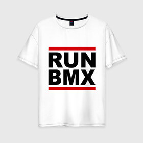 Женская футболка хлопок Oversize с принтом RUN BMX , 100% хлопок | свободный крой, круглый ворот, спущенный рукав, длина до линии бедер
 | bmx | велик | вело | велогонки | велорейсинг | велосипед | спортивный велосипед | фрирайд | эктрим