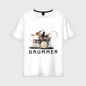 Женская футболка хлопок Oversize с принтом Drummer , 100% хлопок | свободный крой, круглый ворот, спущенный рукав, длина до линии бедер
 | drummer | барабанщик | барабаны | драммер | ударник | ударные