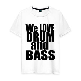 Мужская футболка хлопок с принтом We love drum and bass music , 100% хлопок | прямой крой, круглый вырез горловины, длина до линии бедер, слегка спущенное плечо. | dnb | drum | басс | драм