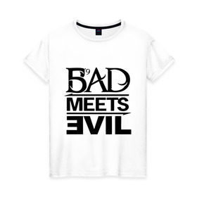 Женская футболка хлопок с принтом Bad Meets Evil , 100% хлопок | прямой крой, круглый вырез горловины, длина до линии бедер, слегка спущенное плечо | hip hop | rap | rap stars | реп | репчик | рэп | рэп звезда | рэпчик | рэпчина | хип хоп