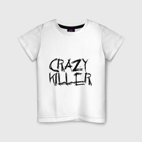 Детская футболка хлопок с принтом Crazy Killer , 100% хлопок | круглый вырез горловины, полуприлегающий силуэт, длина до линии бедер | преступление | преступник | сумасшедший | чокнутый