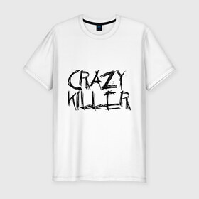 Мужская футболка премиум с принтом Crazy Killer , 92% хлопок, 8% лайкра | приталенный силуэт, круглый вырез ворота, длина до линии бедра, короткий рукав | преступление | преступник | сумасшедший | чокнутый