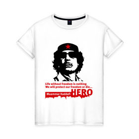 Женская футболка хлопок с принтом Kaddafi hero , 100% хлопок | прямой крой, круглый вырез горловины, длина до линии бедер, слегка спущенное плечо | kadafi | kaddafi | кадафи | каддафи | муамар каддафи