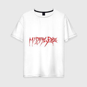 Женская футболка хлопок Oversize с принтом My Dying Bride logo , 100% хлопок | свободный крой, круглый ворот, спущенный рукав, длина до линии бедер
 | bandmy | metal