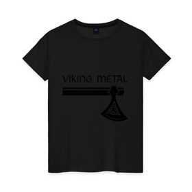 Женская футболка хлопок с принтом Viking metal , 100% хлопок | прямой крой, круглый вырез горловины, длина до линии бедер, слегка спущенное плечо | metall | viking metal | викинг метал | метал | металл | рок | тяжелый рок | тяжеляк
