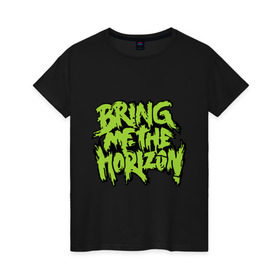 Женская футболка хлопок с принтом Bring me the horizon green , 100% хлопок | прямой крой, круглый вырез горловины, длина до линии бедер, слегка спущенное плечо | bmth | bring me the horizon | hardcore | kubana 2014 | rock | дэткор | музыка | рок | рок группы