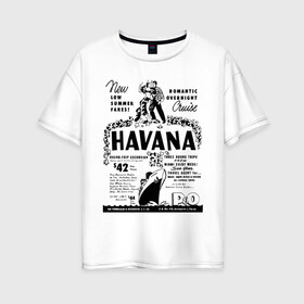 Женская футболка хлопок Oversize с принтом Куба афиша , 100% хлопок | свободный крой, круглый ворот, спущенный рукав, длина до линии бедер
 | cuba | havana | афиша | гавана | кастро | куба | кубинский | фидель | фидель кастро