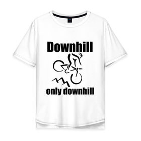 Мужская футболка хлопок Oversize с принтом Downhill , 100% хлопок | свободный крой, круглый ворот, “спинка” длиннее передней части | downhill | extrim | велосипед | велоспорт | скоростной спуск | экстрим