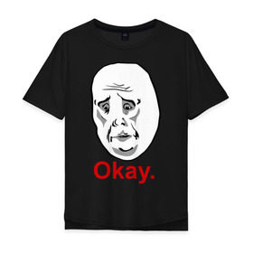 Мужская футболка хлопок Oversize с принтом Okay (Окей) , 100% хлопок | свободный крой, круглый ворот, “спинка” длиннее передней части | Тематика изображения на принте: 