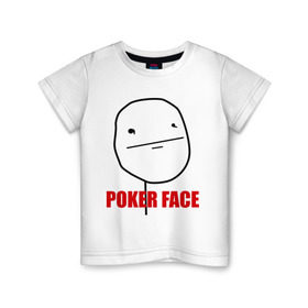 Детская футболка хлопок с принтом Poker Face (mem) , 100% хлопок | круглый вырез горловины, полуприлегающий силуэт, длина до линии бедер | pokerface