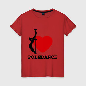 Женская футболка хлопок с принтом I LOVE POLEDANCE , 100% хлопок | прямой крой, круглый вырез горловины, длина до линии бедер, слегка спущенное плечо | poledance | poledanceстрип пластика | девушка на шесте | полидэнс | шест | шестовая пластика | я люблю полидэнс