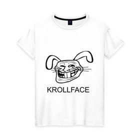Женская футболка хлопок с принтом KROLLFACE , 100% хлопок | прямой крой, круглый вырез горловины, длина до линии бедер, слегка спущенное плечо | krollface | trolface | troll | trollface | заяц | кролик | крольфэйс | тролинг | тролль тролить | троль