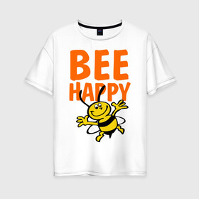 Женская футболка хлопок Oversize с принтом BeeHappy , 100% хлопок | свободный крой, круглый ворот, спущенный рукав, длина до линии бедер
 | веселая | насекомое | настроение | позитив | пчела | пчелка | счастливый | счастье | эмоции
