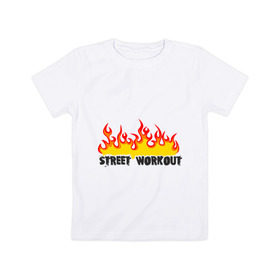 Детская футболка хлопок с принтом Street workout fire , 100% хлопок | круглый вырез горловины, полуприлегающий силуэт, длина до линии бедер | Тематика изображения на принте: fire | street | workout | workout fire | воркаут | здоровый образ жизни | здоровье | зож | огонь | пламя | сопрт