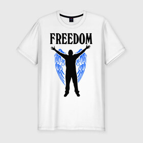 Мужская футболка премиум с принтом Freedom (свобода) , 92% хлопок, 8% лайкра | приталенный силуэт, круглый вырез ворота, длина до линии бедра, короткий рукав | 