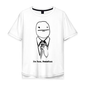 Мужская футболка хлопок Oversize с принтом I\m Face, PokerFace , 100% хлопок | свободный крой, круглый ворот, “спинка” длиннее передней части | Тематика изображения на принте: 