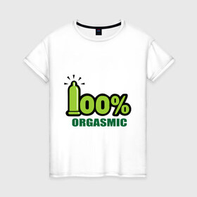 Женская футболка хлопок с принтом 100% orgasmic , 100% хлопок | прямой крой, круглый вырез горловины, длина до линии бедер, слегка спущенное плечо | 100 | 100 orgasmic | 100 оргастический