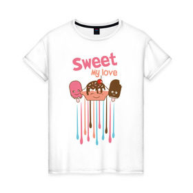 Женская футболка хлопок с принтом Sweet my love , 100% хлопок | прямой крой, круглый вырез горловины, длина до линии бедер, слегка спущенное плечо | sweet my love | девушкам | для девушек | мороженное | мороженое | сладкая любовь | сладкое | сладости