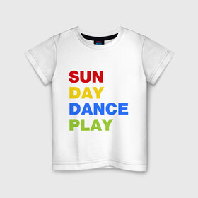 Детская футболка хлопок с принтом Sun Day Dance Play , 100% хлопок | круглый вырез горловины, полуприлегающий силуэт, длина до линии бедер | dance | day | play | sun | день | игра | настроение | солнце | танец