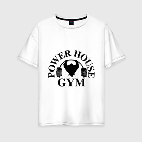 Женская футболка хлопок Oversize с принтом Power House Gym , 100% хлопок | свободный крой, круглый ворот, спущенный рукав, длина до линии бедер
 | power house gym | бодибилдинг | для качков | жим | качкам | силовой спорт | силовой экстрим | спорт