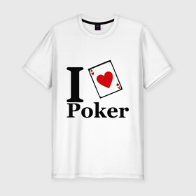 Мужская футболка премиум с принтом poker love , 92% хлопок, 8% лайкра | приталенный силуэт, круглый вырез ворота, длина до линии бедра, короткий рукав | i love poker | poker | азартные игры | карта | название меняем на  life with pokerлюблю покер | покер | туз | туз черви | я люблю покер