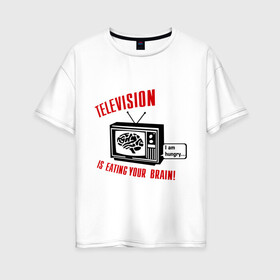 Женская футболка хлопок Oversize с принтом Телевидение ест твой мозг , 100% хлопок | свободный крой, круглый ворот, спущенный рукав, длина до линии бедер
 | eating your brain | hungry | television | антенна | передача | программа | телевизор | телешоу | телик | ящик