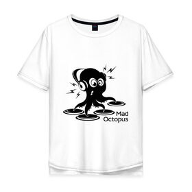 Мужская футболка хлопок Oversize с принтом Mad octopus , 100% хлопок | свободный крой, круглый ворот, “спинка” длиннее передней части | mad octopus | для клуба | животные | клубная музыка | клубные | музыка | осьминог