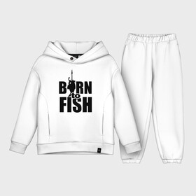 Детский костюм хлопок Oversize с принтом Born to fish ,  |  | Тематика изображения на принте: born to fish | для рыбака | крючок | на крючке | рыба | рыбак | рыбаку | рыбалка | улов