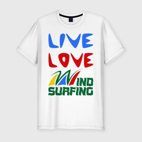 Мужская футболка премиум с принтом Виндсерфинг , 92% хлопок, 8% лайкра | приталенный силуэт, круглый вырез ворота, длина до линии бедра, короткий рукав | live | love | sport | wind surfing | windsurfing | экстремальный | экстрим