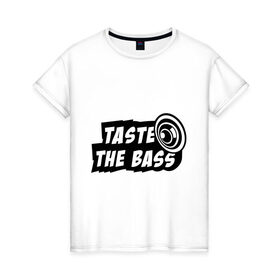 Женская футболка хлопок с принтом Taste the bass , 100% хлопок | прямой крой, круглый вырез горловины, длина до линии бедер, слегка спущенное плечо | club | басс | бассы | клубная | клубняк | попробуй бассы | саб | сабвуфер