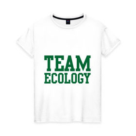 Женская футболка хлопок с принтом Команда экологов , 100% хлопок | прямой крой, круглый вырез горловины, длина до линии бедер, слегка спущенное плечо | eco | team ecology | зеленые технологии | зелень | планета | чистота | эко | экология