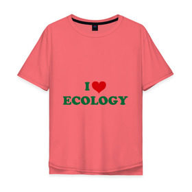 Мужская футболка хлопок Oversize с принтом Люблю экологию , 100% хлопок | свободный крой, круглый ворот, “спинка” длиннее передней части | eco | i love ecology | зеленые технологии | зелень | планета | чистота | эко | экология | я люблю экологию