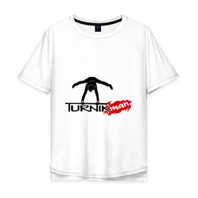 Мужская футболка хлопок Oversize с принтом Turnikman , 100% хлопок | свободный крой, круглый ворот, “спинка” длиннее передней части | turnik man | turnikman | work out | workout | ворк аут | турникмен