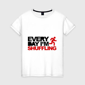 Женская футболка хлопок с принтом Everyday i `m shuffling , 100% хлопок | прямой крой, круглый вырез горловины, длина до линии бедер, слегка спущенное плечо | 