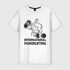 Мужская футболка премиум с принтом International Powerlifting , 92% хлопок, 8% лайкра | приталенный силуэт, круглый вырез ворота, длина до линии бедра, короткий рукав | 